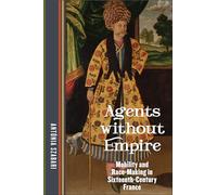 Agents Without Empire: Mobility and Race-Making in Sixteenth-Century France