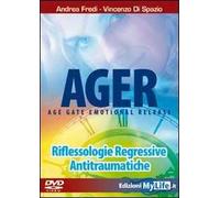 Ager. Age gate emotional release. Riflessologie regressive antitraumatiche. DVD. Con libro