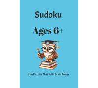 Ages 6+ Sudoku Puzzle Book: Sudoku Puzzles for Children ages 6+/ Boost Logic, Focus, and Confidence / 6X9 inches, 110 Pages / 50+Puzzles / Solutions Included