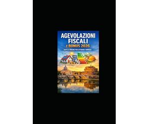 Agevolazioni Fiscali e Bonus 2026: Tutte le Misure per Cittadini e Imprese