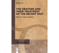 Aggelos Kapellos The Orators and Their Treatment of the Recent Past (Tascabile)