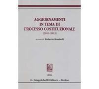 Aggiornamenti in tema di processo costituzionale (2011-2013)