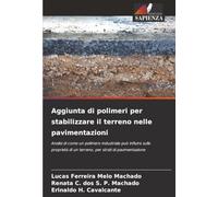 Aggiunta di polimeri per stabilizzare il terreno nelle pavimentazioni: Analisi di come un polimero industriale può influire sulle proprietà di un terreno, per strati di pavimentazione