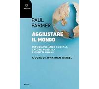 Aggiustare il mondo. Disuguaglianze sociali, salute pubblica e diritti umani