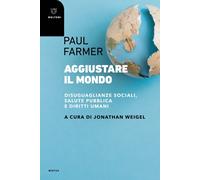 Aggiustare il mondo. Disuguaglianze sociali, salute pubblica e diritti umani