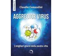 Aggredior virus. I migliori giorni della nostra vita