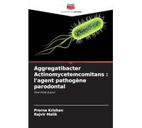 Aggregatibacter Actinomycetemcomitans : l'agent pathogène parodontal: Une mise à jour