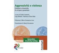 Aggressività e violenza. Fenomeni e dinamiche di un'epoca spaventata