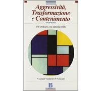 Aggressività, trasformazione e contenimento. Un seminario con Antonino Ferro