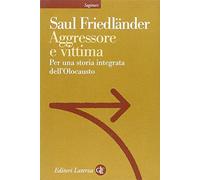 Aggressore e vittima. Per una storia integrata dell'Olocausto