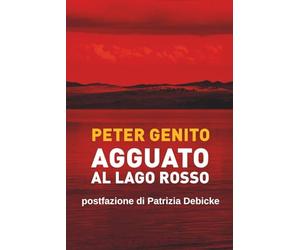 Agguato al lago rosso: Oronzo Mazzotta, una bambina e la misteriosa scomparsa di Alessandro Berruti
