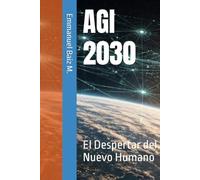 AGI 2030: El Despertar del Nuevo Humano