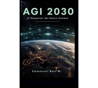 AGI 2030: El Despertar del Nuevo Humano