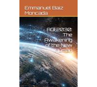 AGI 2030: The Awakening of the New Human