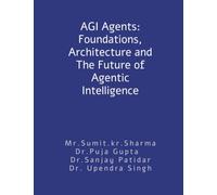 AGI Agents: Foundations, Architecture and The Future of Agentic Intelligence: For developers and stakeholders