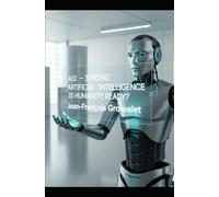 (AGI) STRONG ARTIFICIAL INTELLIGENCE:: Is Humanity Ready?