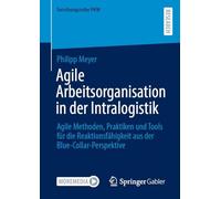 Agile Arbeitsorganisation in der Intralogistik: Agile Methoden, Praktiken und Tools für die Reaktionsfähigkeit aus der Blue-Collar-Perspektive