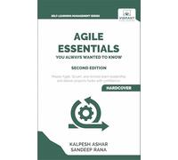 Agile Essentials You Always Wanted To Know: Featuring Agile Project Management, Scrum, Agile Planning, and Remote and Hybrid Team Leadership for Beginners