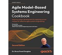 Agile Model-Based Systems Engineering Cookbook: Improve system development by applying proven recipes for effective agile systems engineering, 2nd Edition