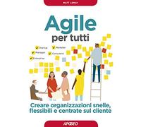 Agile per tutti. Creare organizzazioni snelle, flessibili e centrate sul cliente