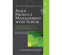 Agile Product Management with Scrum: Creating Products That Customers Love [Lingua inglese]