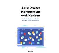 Agile Project Management with Kanban: Visualizing Success: Implementing Kanban in Agile Projects