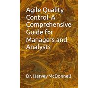 Agile Quality Control: A Comprehensive Guide for Managers and Analysts