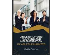 Agile Strategic Planning and Implementation in Volatile Markets.: How can we steer market fluctuations and align company objectives with Agile Strategic Planning?