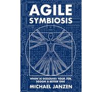 Agile Symbiosis: When AI Dissolves Your Job, Design a Better One
