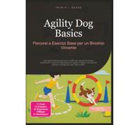 Agility Dog Basics: Percorsi e Esercizi Base per un Binomio Vincente