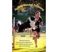 Agility Mental Training: Mental tools for training and competition - act confidently, feel secure, start successfully