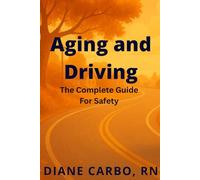 Aging and Driving: The Complete Guide for Safety
