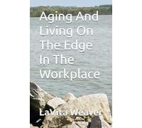 Aging And Living On The Edge In The Workplace