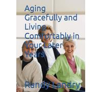 Aging Gracefully and Living Comfortably in Your Later Years