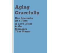 Aging Gracefully One Reminder At a Time, A Love Letter to the Moments That Matter: Aging gracefully book-Funny Gift Notebook Journal for Friends and Family