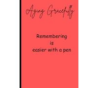 Aging Gracefully: Remembering is easier with a pen: A Funny Gift Notebook Journal for your elder loved ones