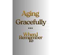 aging gracefully when i remember to: funny gift notebook journal for familly and friends