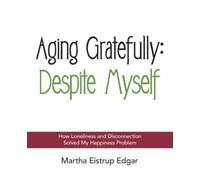 Aging Gratefully: Despite Myself