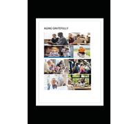 Aging Gratefully: How to Become a Wiser, Healthier and Wealthier You