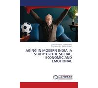 AGING IN MODERN INDIA: A STUDY ON THE SOCIAL, ECONOMIC AND EMOTIONAL