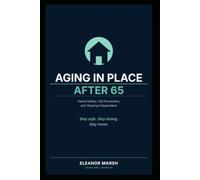 Aging in Place After 65: A Practical Guide to Home Safety, Fall Prevention, and Staying Independent