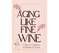 Aging Like Fine Wine: A Sip of Wisdom, A Splash of Sass Journal: Gift for seniors, elderly, grandma, grandpa