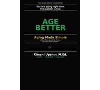 Aging Made Simple: What You Need to Know to Get Older Better