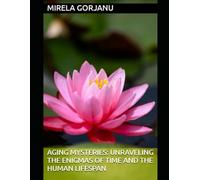 Aging Mysteries: Unraveling the Enigmas of Time and the Human Lifespan: 1