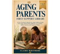 Aging Parents First Support Library: A 3-in-1 Practical Collection for Adult Children Facing Early Signs, Refused Help, Difficult Conversations, Safety Concerns, and Support at Home