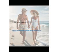 Aging Well After 65: Physical and Mental Well-Being for Seniors
