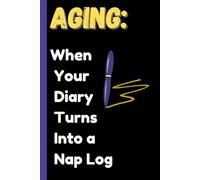 Aging: When Your Diary Turns Into a Nap Log: | A Mindful Journal For Teenagers And Adults|