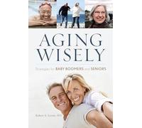 Aging Wisely: strategie per baby boomer e anziani - NUOVO Robert A. Levin 201