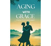 Aging with Grace: Staying Vibrant and Engaged