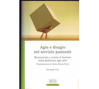 Agio e disagio nel servizio pastorale. Riconoscere e curare il «burnout» nella dedizione agli altri